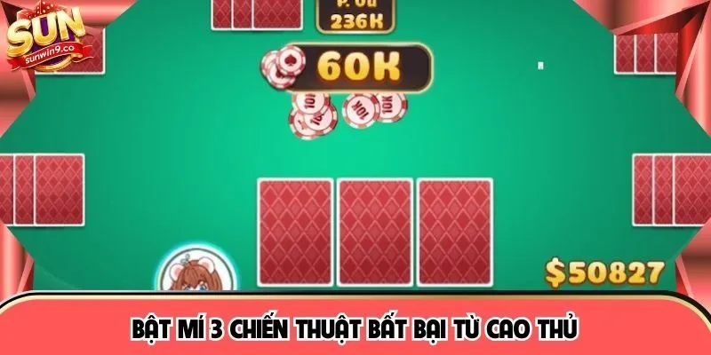 Bật mí 3 chiến thuật bất bại từ cao thủ