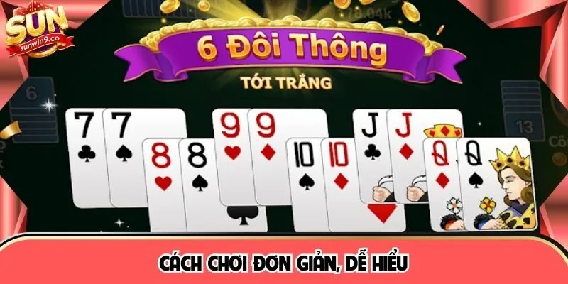 Cách chơi đơn giản, dễ hiểu