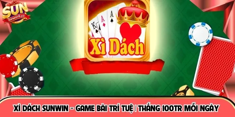 Xì Dách SUNWIN - Game Bài Trí Tuệ | Thắng 100Tr Mỗi Ngày